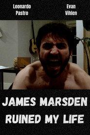 James Marsden Ruined My Life