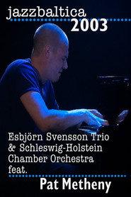 Esbjorn Svensson Trio & Schelswig-Holstein Chamber Orchestra feat. Pat Metheny - Jazz Baltica