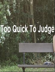 Too Quick to Judge